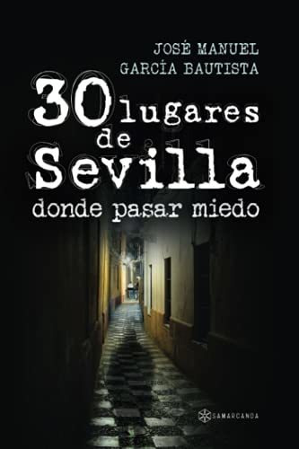 Libro : 30 Lugares De Sevilla Donde Pasar Miedo - Garcia .