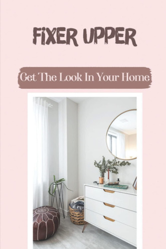 Libro: Fixer Upper: Get The Look In Your Home: Restoring The