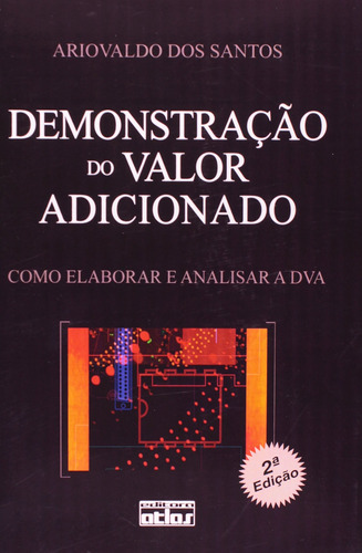 Demonstração do Valor Adicionado : como elaborar e analisar a DVA, de Santos, Ariovaldo dos. Editora Atlas Ltda., capa mole em português, 2007