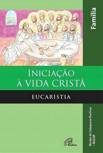 Iniciação à vida cristã: Eucaristia - livro da família, de NUCAP - Núcleo de Catequese Paulinas. Editorial Pia Sociedade Filhas de São Paulo, capa mole em português, 2007