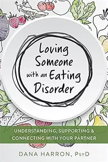 Libro: Loving Someone With An Eating Disorder: Supporting,