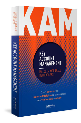 Kam - Key Account Management: Como Gerenciar Os Clientes Est