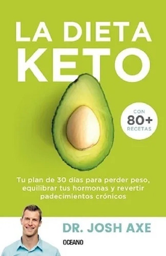 La Dieta Keto - Dr. Josh Axe - Incluye Mas De 80 Recetas