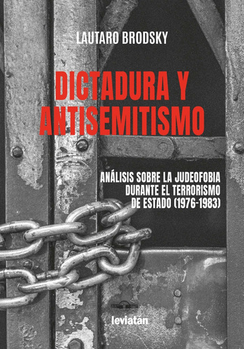 Dictadura Y Antisemitismo: Análisis Sobre La Judeofobia Durante El Terrorismo De Estado, De Brodsky Lautaro. Serie N/a, Vol. Volumen Unico. Editorial Leviatan, Tapa Blanda, Edición 1 En Español