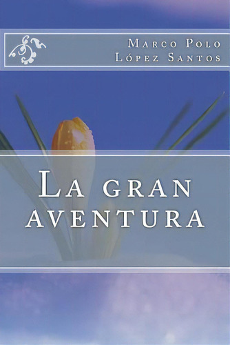 La Gran Aventura, De Lopez Santos, Marco Polo. Editorial Createspace, Tapa Blanda En Español