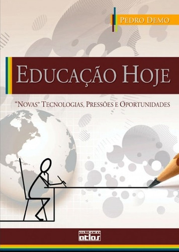 Educação Hoje: "Novas" Tecnologias, Pressões E Oportunidades, de Demo, Pedro. Editora Atlas Ltda., capa mole em português, 2009