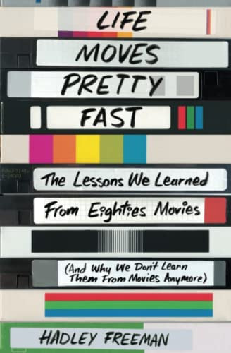 Life Moves Pretty Fast : The Lessons We Learned From Eighties Movies (and Why We Don't Learn Them..., De Hadley Freeman. Editorial Simon & Schuster, Tapa Blanda En Inglés