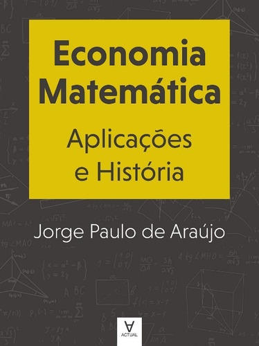 Economia Matematica: Aplicacoes E Historia, De Araújo. Editora Actual Editora, Capa Mole Em Português, 2022