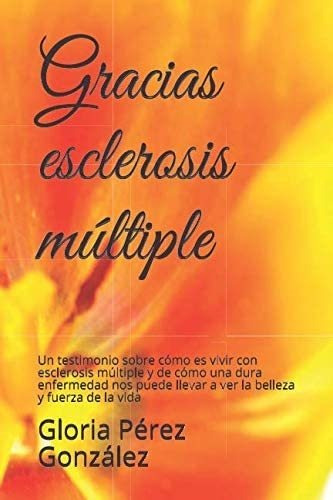 Libro Gracias, Esclerosis Múltiple Un Testimonio Sobre Cómo