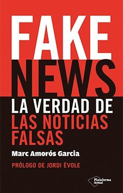 Fake News La Verdad De Las Noticias Falsas - Amoros Marc