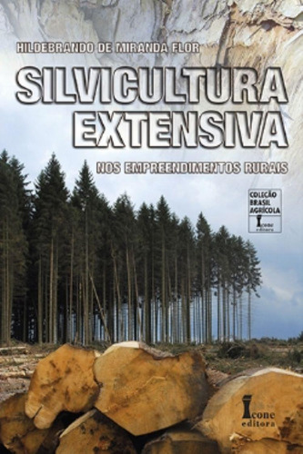 Livro Silvicultura Extensiva Nos Empreendimentos Rurais, De Hildebrando De Miranda Flor. Editora Icone Em Português
