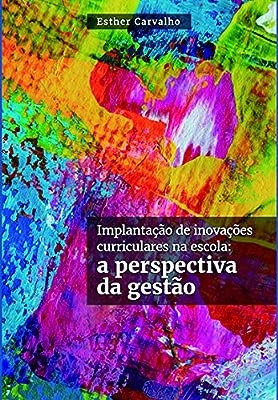 Livro Implantação De Inivações Curriculares Na Escola: A Perspectiva Da Gestão - Esther Carvalho [2019]