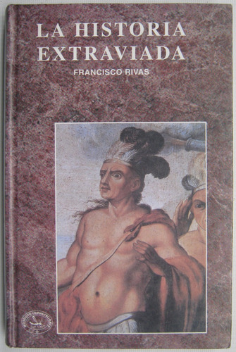 La Historia Extraviada Francisco Rivas