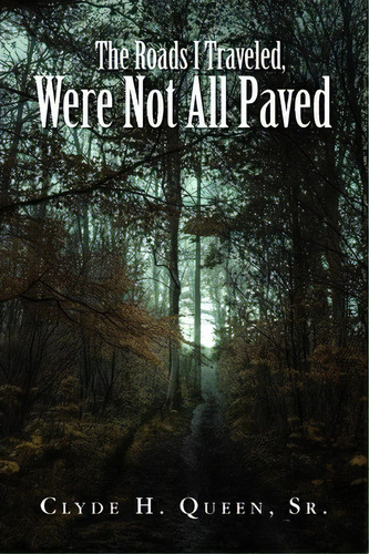 The Roads I Traveled, Were Not All Paved, De Clyde H Sr Queen. Editorial Xlibris Corporation, Tapa Blanda En Inglés