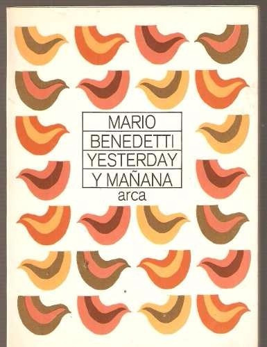 Yesterday Y Mañana Mario Benedetti 1era Edicion 1987 Arca