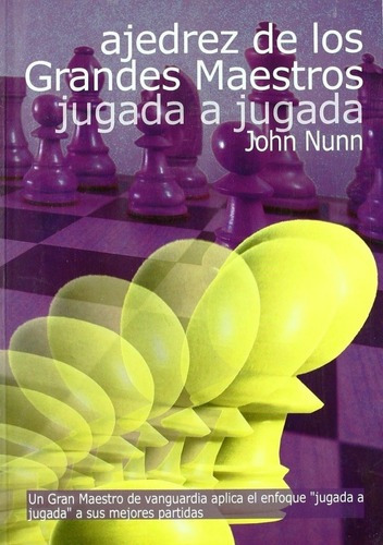 Ajedrez De Los Grandes Maestros Jugada A Jugada - John Nunn