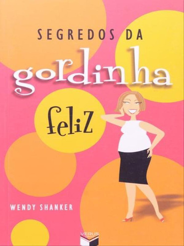 Segredos Da Gordinha Feliz, De Shanker, Wendy. Editora Verus, Capa Mole, Edição 1ª Edição - 2007 Em Português