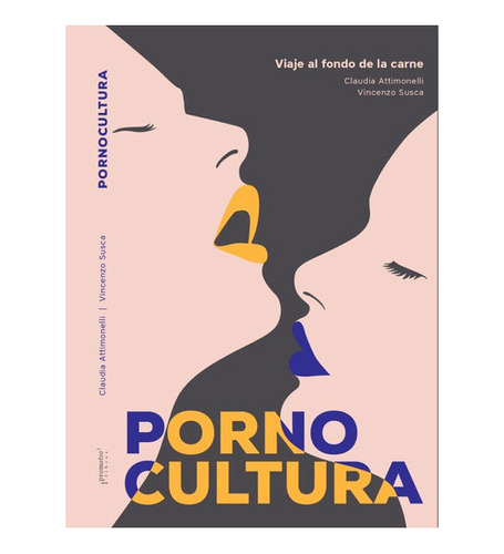 Porno Cultura Viaje Al Fondo De La Carne, De Claudia Attimon