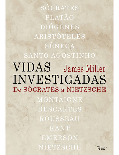 Livro Vidas Investigadas De Sócrates A Nietzsche De James Miller Capa Mole Em Português 2012 Editora Rocco Ltda