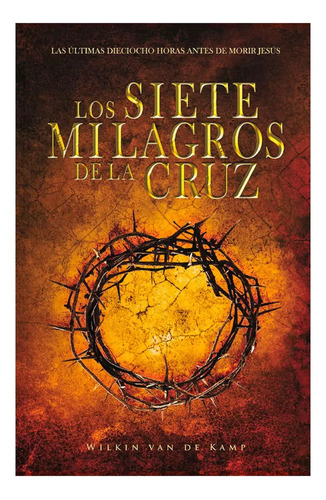 Los Siete Milagros De La Cruz - Wilkin Van De Kamp