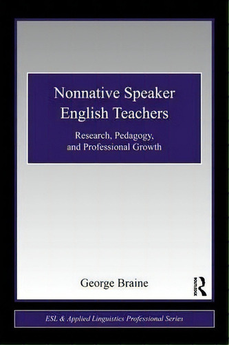 Nonnative Speaker English Teachers, De George Braine. Editorial Taylor Francis Ltd, Tapa Blanda En Inglés
