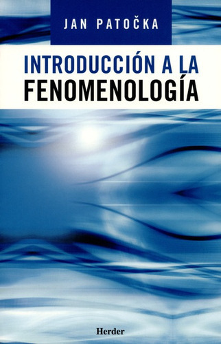 Introduccion A La Fenomenologia, De Patocka, Jan. Editorial Herder, Tapa Blanda En Español, 2005