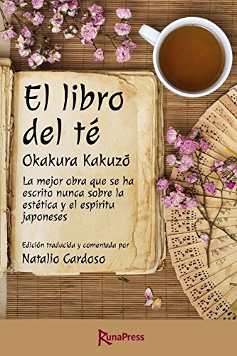 El Libro Del Te: La Mejor Obra Que Se Ha Escrito Nunca Sobre