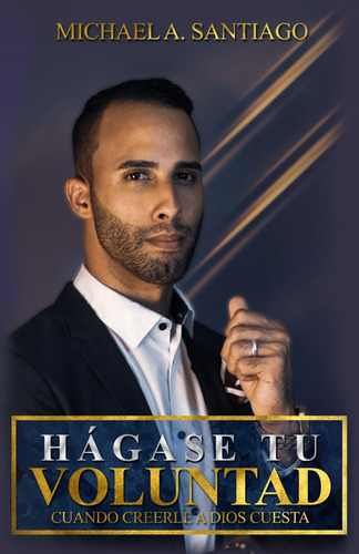 Libro: Hagase Tu Voluntad: Cuando Creerle A Dios Cuesta (spa