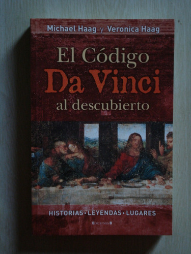 El Código Da Vinci Al Descubierto, Hagg, Ediciones B.