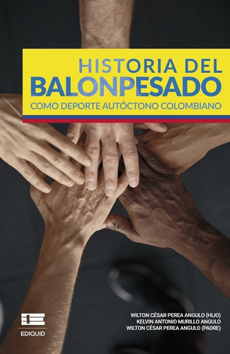Historia del balonpesado como deporte autóctono colombiano, de Kelvin Antonio Murillo Angulo y otros. Editorial Ediquid, tapa blanda en español, 2020