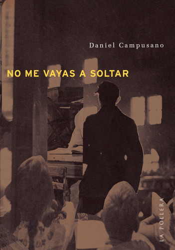 No Me Vayas  A Soltar, De Daniel Campusano. Editorial La Pollera Ediciones, Tapa Blanda, Edición 1 En Español