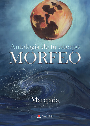 Antología de tu cuerpo Morfeo, de Marejada.. Editorial Grupo Editorial Círculo Rojo SL, tapa blanda en español