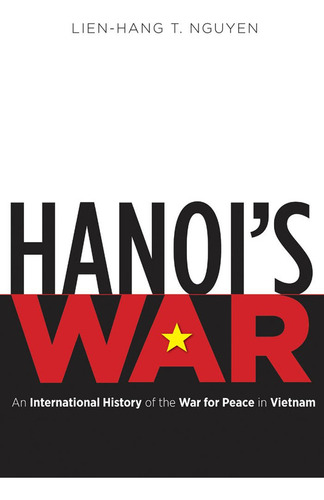 Hanoi's War - Nguyen Lien-hang