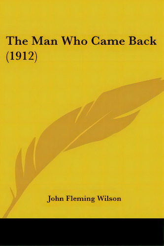 The Man Who Came Back (1912), De Wilson, John Fleming. Editorial Kessinger Pub Llc, Tapa Blanda En Inglés