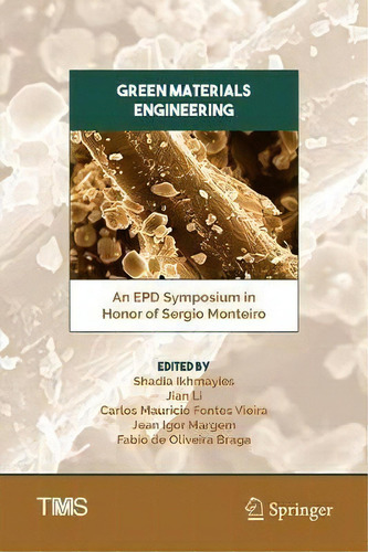 Green Materials Engineering : An Epd Symposium In Honor Of Sergio Monteiro, De Shadia Ikhmayies., Vol. 1. Editorial Springer Nature Switzerland Ag, Tapa Dura En Inglés