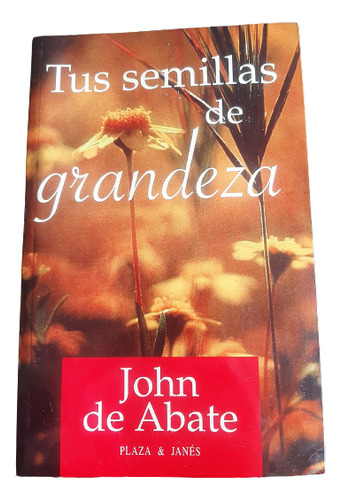 Libro Tus Semillas De Grandeza - John De Abate Plaza & Janés