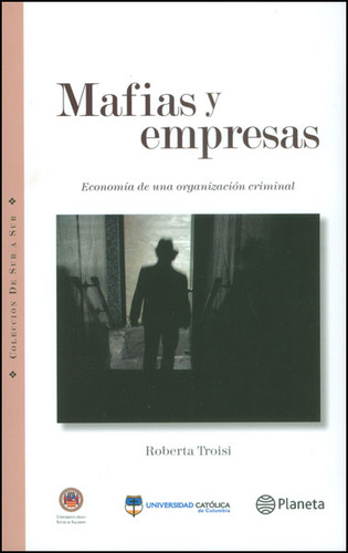 Mafias Y Empresas. Economía De Una Organización Criminal, De Roberta Troisi. 9584233288, Vol. 1. Editorial Editorial Grupo Planeta, Tapa Blanda, Edición 2013 En Español, 2013