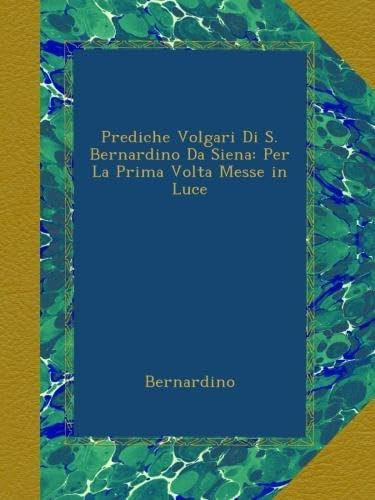 Libro: Prediche Volgari Di S. Bernardino Da Siena: Per La Pr