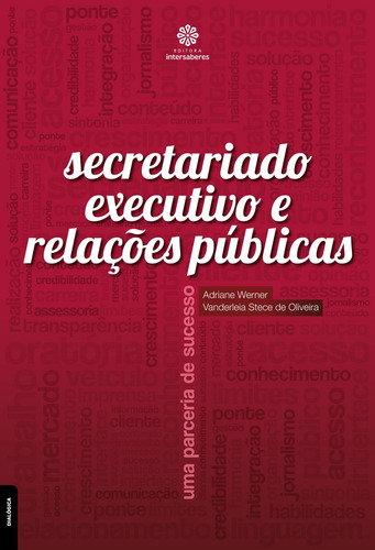 Secretariado executivo e relações públicas: uma parceria de sucesso, de Werner, Adriane. Editora Intersaberes Ltda., capa mole em português, 2014