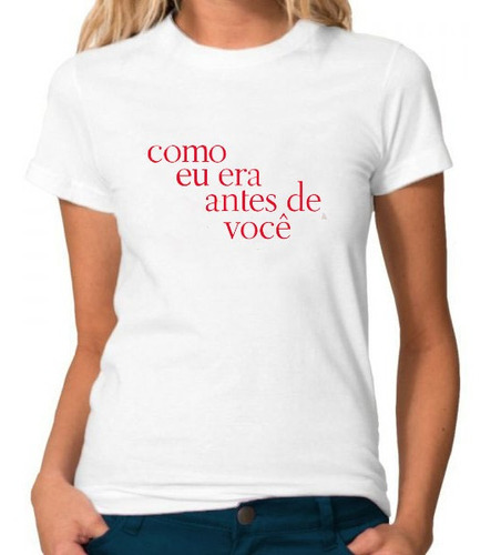 Camiseta Baby Look Feminina Como Eu Era Antes De Voce