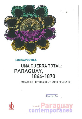 Libro Una Guerra Total: Paraguay 1864-1870 De Luc Capdevila