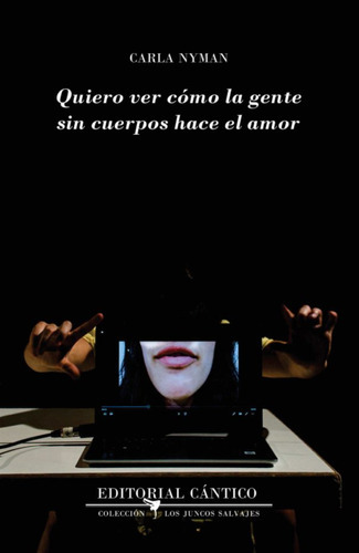 Quiero Ver Como La Gente Sin Cuerpos Hace El Amor, De Carla Nyman, Carla Nyman. Editorial Ediciones Cantico En Español