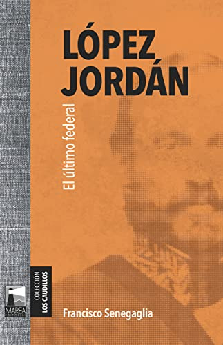 Libro Lopez Jordan El Ultimo Federal (coleccion Los Caudillo