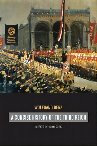 A Concise History Of The Third Reich, De Wolfgang Benz. Editorial University California Press, Tapa Blanda En Inglés