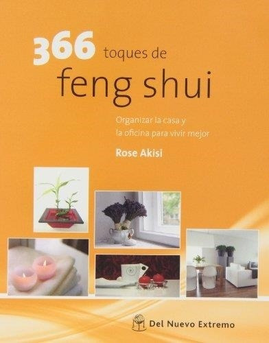 366 Toques De Feng Shui. Organizar La Casa Y La Oficina Para