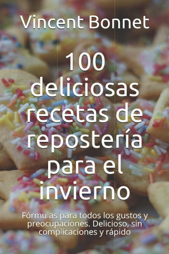 Libro: 100 Deliciosas Recetas De Repostería Para El Invierno