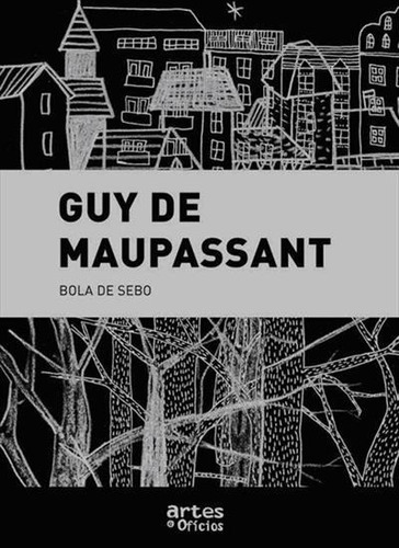 Bola De Sebo - 1ªed.(2011), De Guy De Maupassant. Editora Artes E Ofícios, Capa Mole Em Português, 2011
