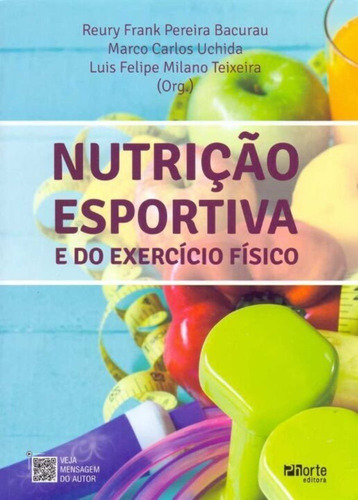 Livro : Nutrição Esportiva E Do Exercício Físico ( Reury Frank Pereira Bacurau, Marco Carlos Uchida, Luis Felipe Milano Teixeira)