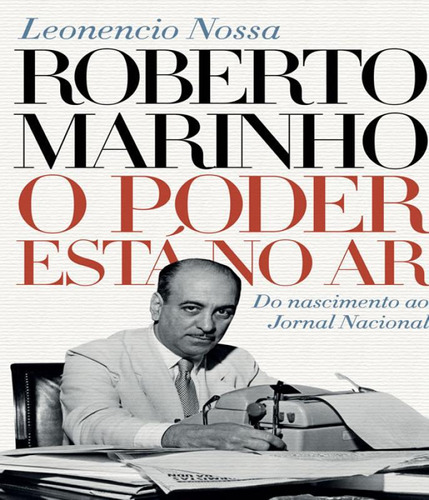 Livro Roberto Marinho - O Poder Esta No Ar