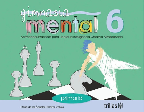 Gimnasia Mental 6 Actividades Prácticas Para Liberar La Inteligencia Creativa Almacenada, De Ramirez Vallejo, Maria De Los Angeles., Vol. 1. Editorial Trillas, Tapa Blanda, Edición 1a En Español, 2000